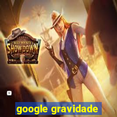 google gravidade